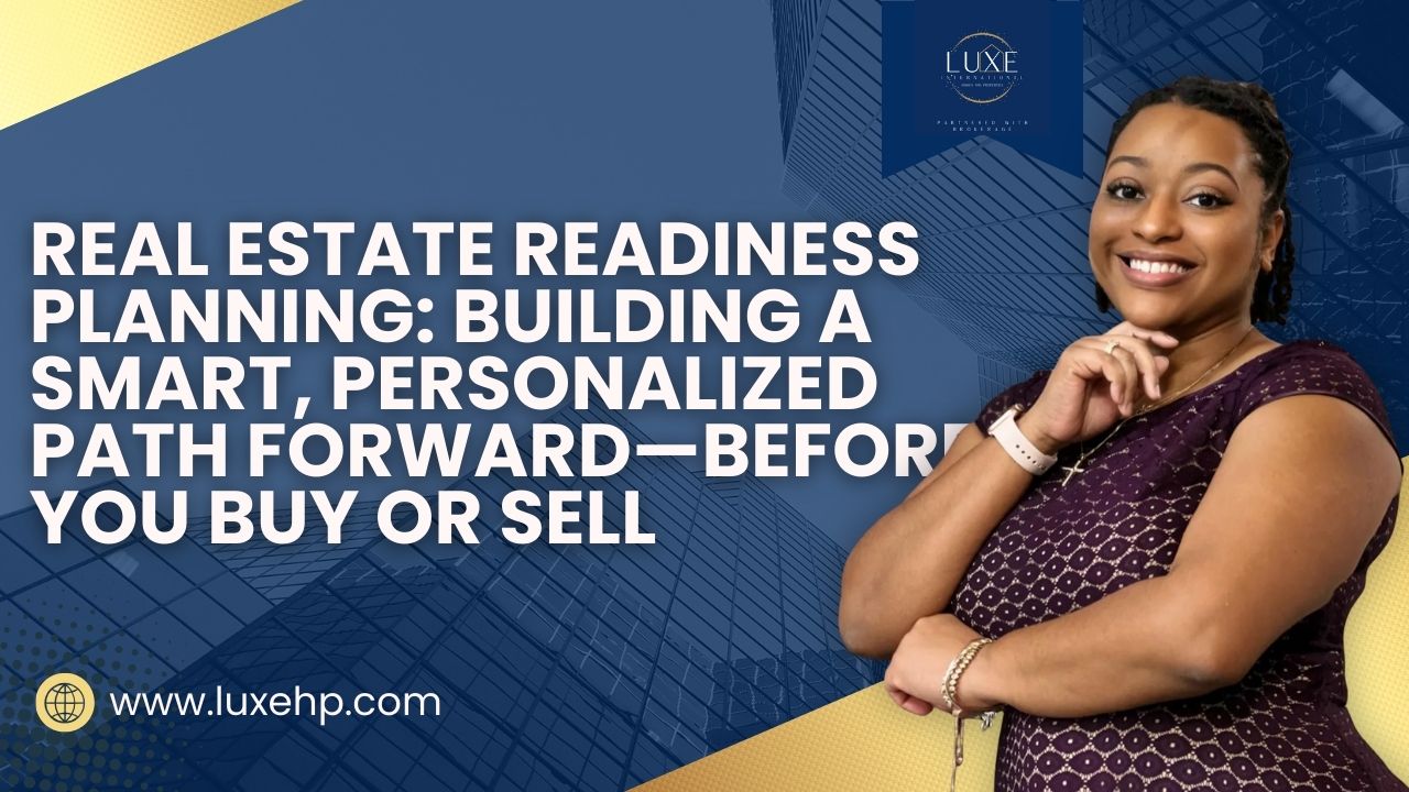 Real Estate Readiness Planning: Building a Smart, Personalized Path Forward—Before You Buy or Sell