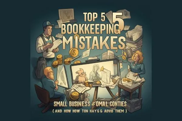 The Top 5 Bookkeeping Mistakes Small Businesses Make in Hays & Comal Counties (and How to Avoid Them)