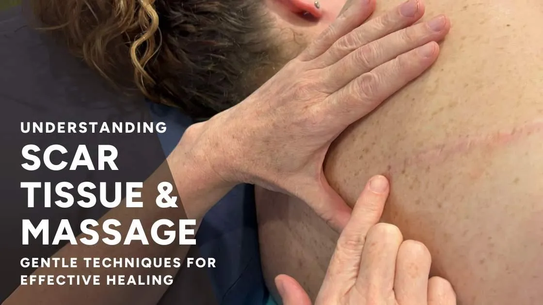 Understanding Scar Tissue and Massage: Gentle Techniques for Effective Healing