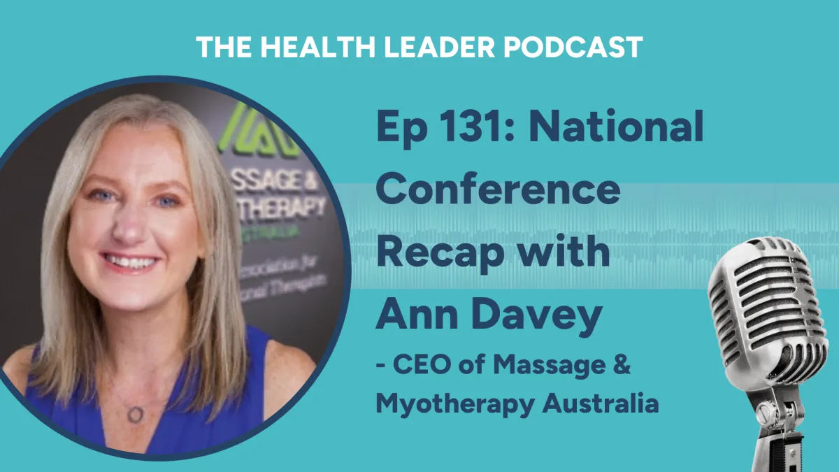 Ep 131. National Conference Recap with Ann Davey - CEO of Massage & Myotherapy Australia