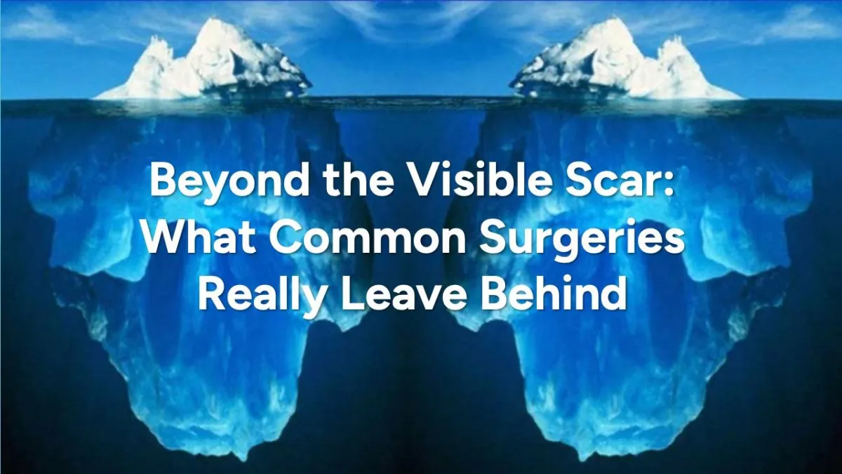 Beyond the Visible Scar: What Common Surgeries Really Leave Behind