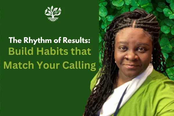 The Rhythm of Results: Build Habits that Match Your Calling