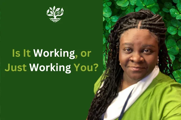 Is It Working, or Just Working You?