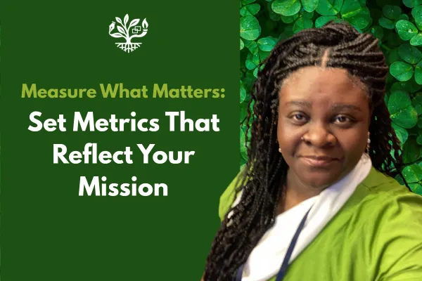 Measure What Matters: Set Metrics That Reflect Your Mission