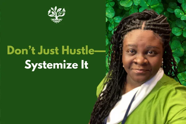 Don’t Just Hustle—Systemize It