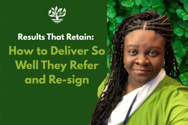 Results That Retain: How to Deliver So Well They Refer and Re-sign