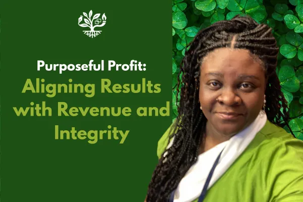 Purposeful Profit: Aligning Results with Revenue and Integrity