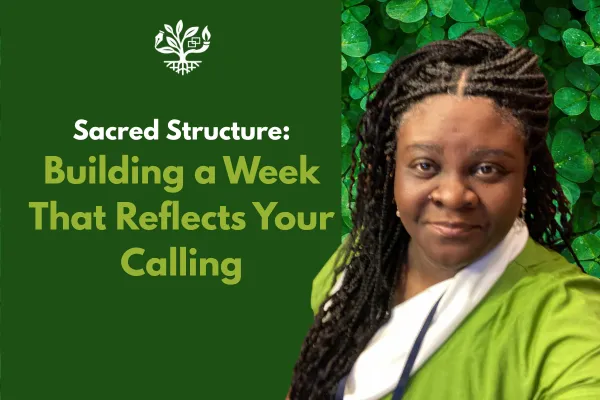 Sacred Structure: Building a Week That Reflects Your Calling