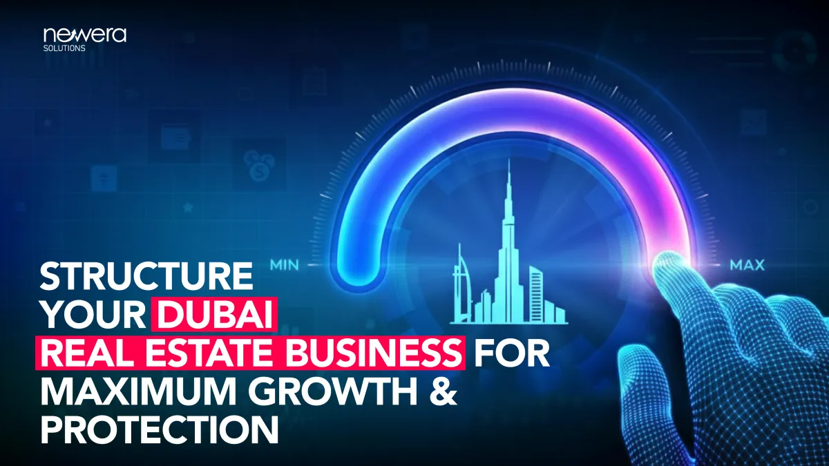 How to Start Your Dubai Real Estate Business for Maximum Tax Efficiency and Asset Protection