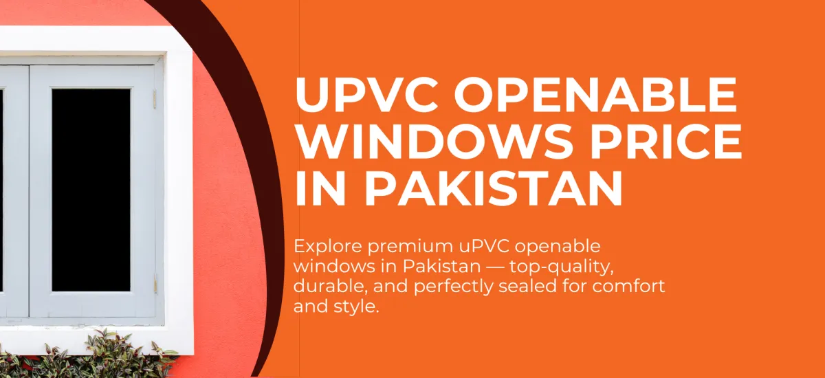 uPVC Openable Windows Price in Pakistan 2025 — Complete Guide