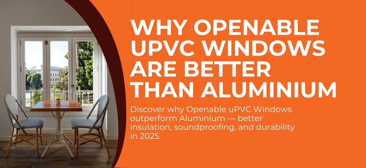 Why Openable uPVC Windows Are Better Than Aluminium in 2025