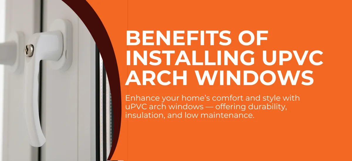 Benefits of uPVC Arch Windows
