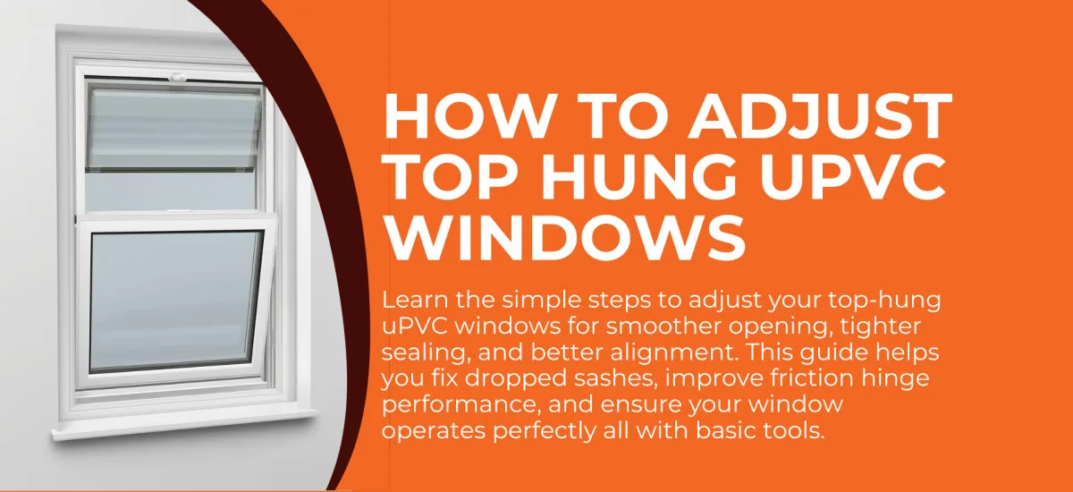 How to Adjust Top Hung uPVC Windows (Step-by-Step Guide)