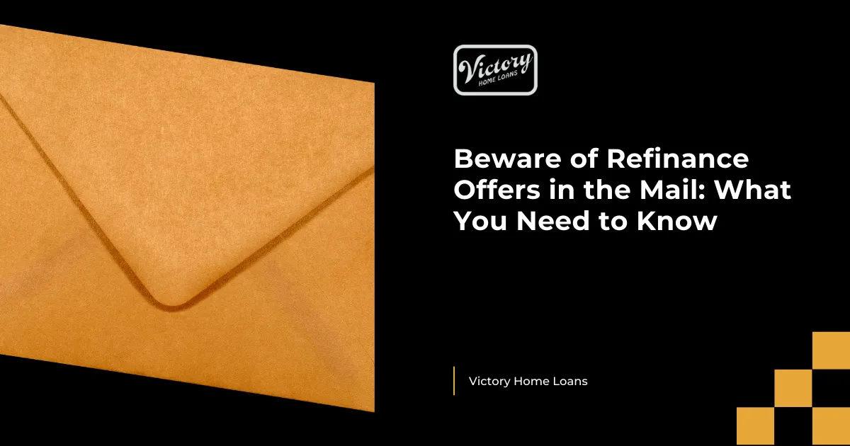 Beware of Refinance Offers in the Mail: What You Need to Know