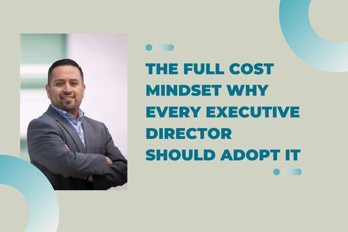 The Full Cost Mindset Why Every Executive Director Should Adopt It