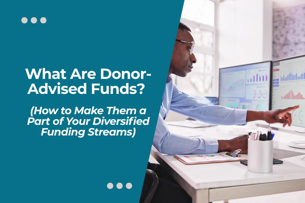 What Are Donor-Advised Funds (and How to Make Them a Part of Your Diversified Funding Streams)?