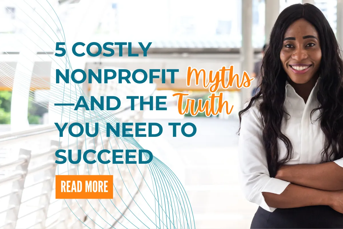 5 Costly Nonprofit Myths—and the Truth You Need to Succeed