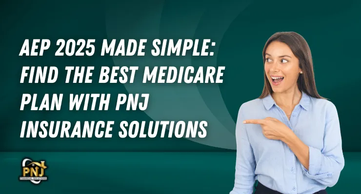 Smiling woman pointing at text that reads “AEP 2025 Made Simple: Find the Best Medicare Plan with PNJ Insurance Solutions,” representing expert help for Medicare enrollment and coverage comparison.