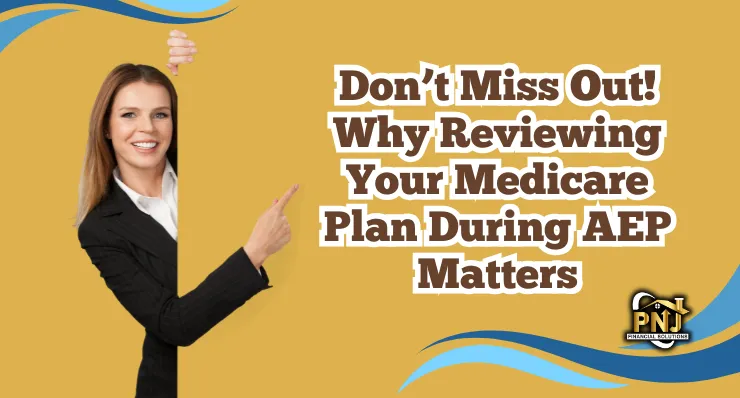 Smiling businesswoman pointing to text that reads ‘Don’t Miss Out! Why Reviewing Your Medicare Plan During AEP Matters,’ promoting PNJ Insurance Solutions’ Medicare review services.