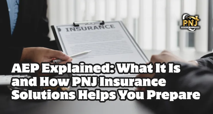 AEP Explained: What It Is and How PNJ Insurance Solutions Helps You Prepare