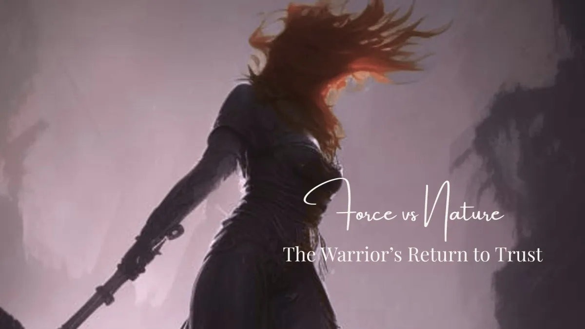 Force vs. Nature | The Warrior’s Return to Trust