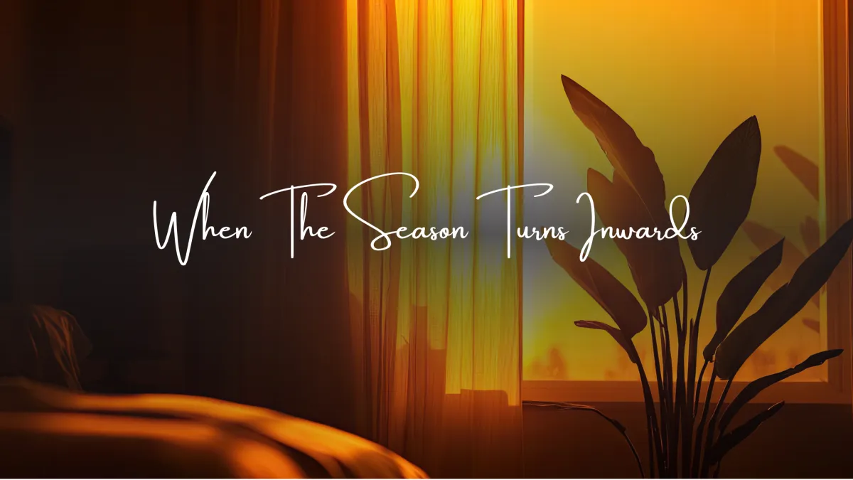 When The Season Turns Inwards