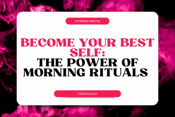 Becoming Your Best Self: The Power of Morning Rituals