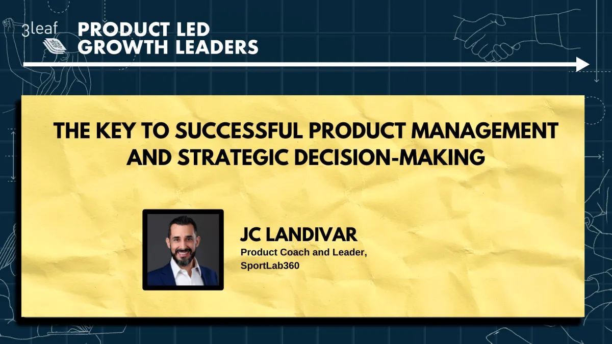 The Key to Successful Product Management and Strategic Decision-Making