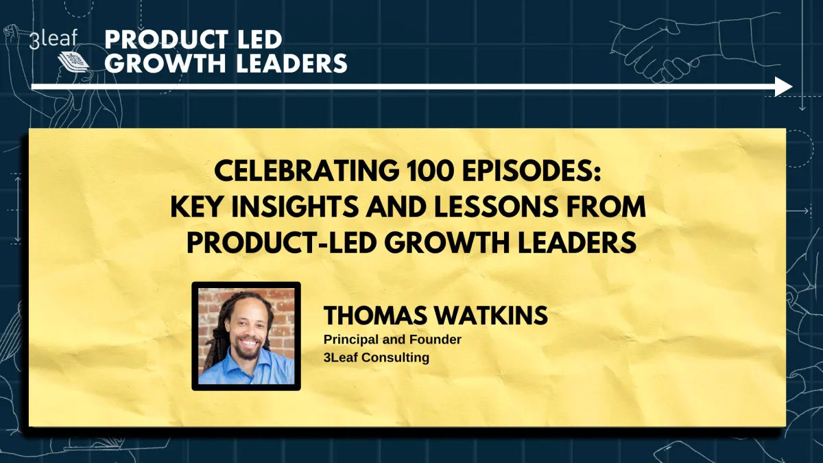 Celebrating 100 Episodes: Key Insights and Lessons from Product-Led Growth Leaders
