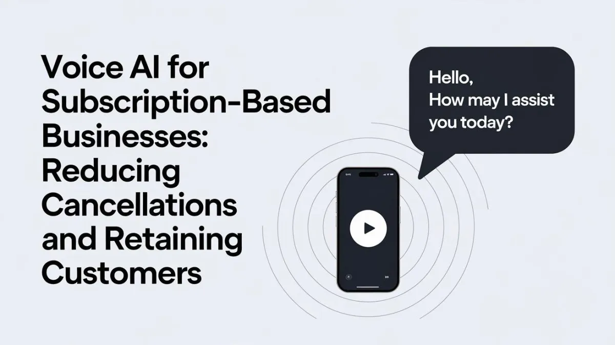 Voice AI for Subscription-Based Businesses: Reducing Cancellations and Retaining Customers