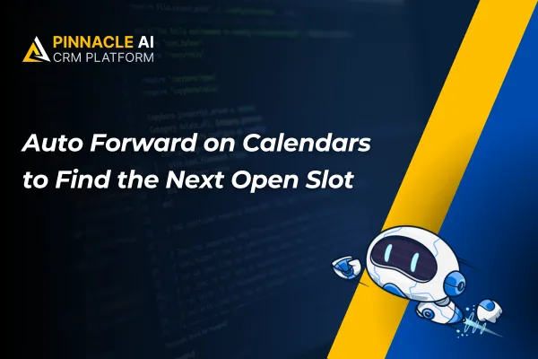 Promotional graphic for Pinnacle AI CRM Platform featuring a feature called 'Auto Forward on Calendars to Find the Next Open Slot'. The image includes a diagonal split design with a dark blue background on the left side, showing computer code, and a yellow and blue split on the right side with a cartoon robot. The Pinnacle AI logo is at the top left corner.