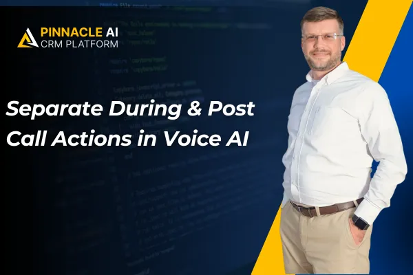 Separate During & Post Call Actions in Voice AI