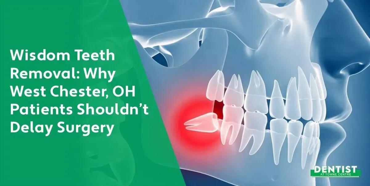 Wisdom Teeth Removal: Why West Chester, OH Patients Shouldn’t Delay Surgery