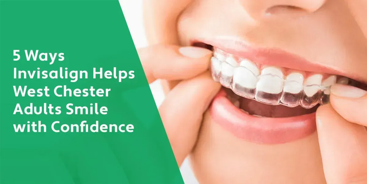 5 Ways Invisalign Helps West Chester Adults Smile with Confidence