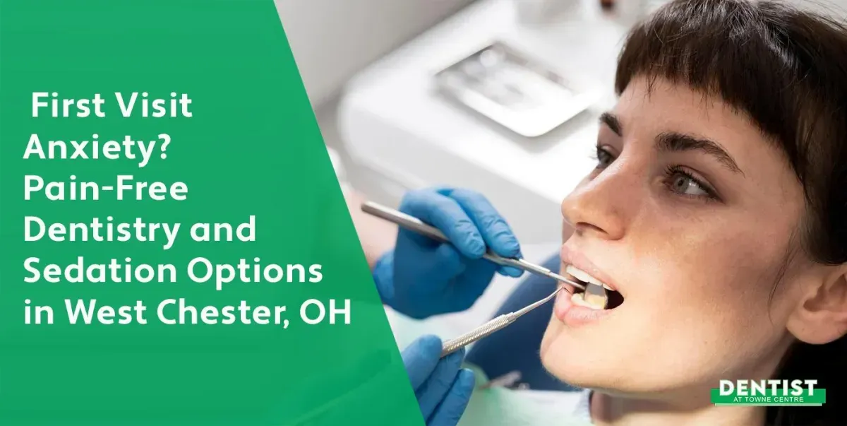 First Visit Anxiety? How Our West Chester Team Keeps It Pain-Free