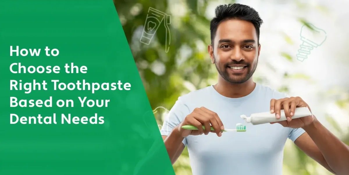 How to Choose the Right Toothpaste Based on Your Dental Needs