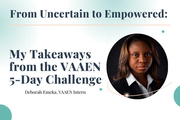 From Uncertain to Empowered: My Takeaways from the VAAEN 5 Day Challenge

