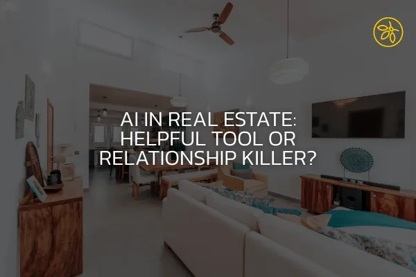 AI in Real Estate: Helpful Tool or Relationship Killer?