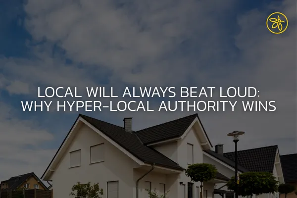 Local Will Always Beat Loud: Why Hyper-Local Authority Wins