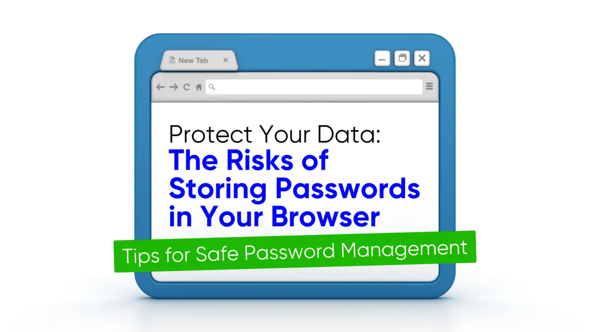 Risks of Storing Passwords in Your Browser