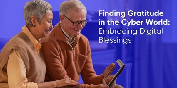 Finding Gratitude in the Cyber World: Embracing Digital Blessings