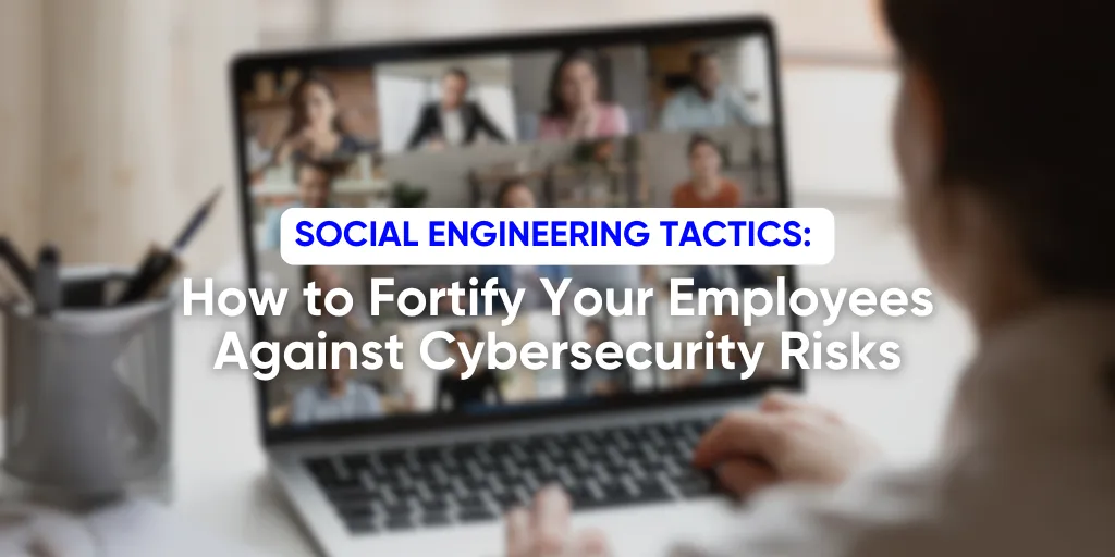 How to Fortify Your Employees Against Cybersecurity Risks