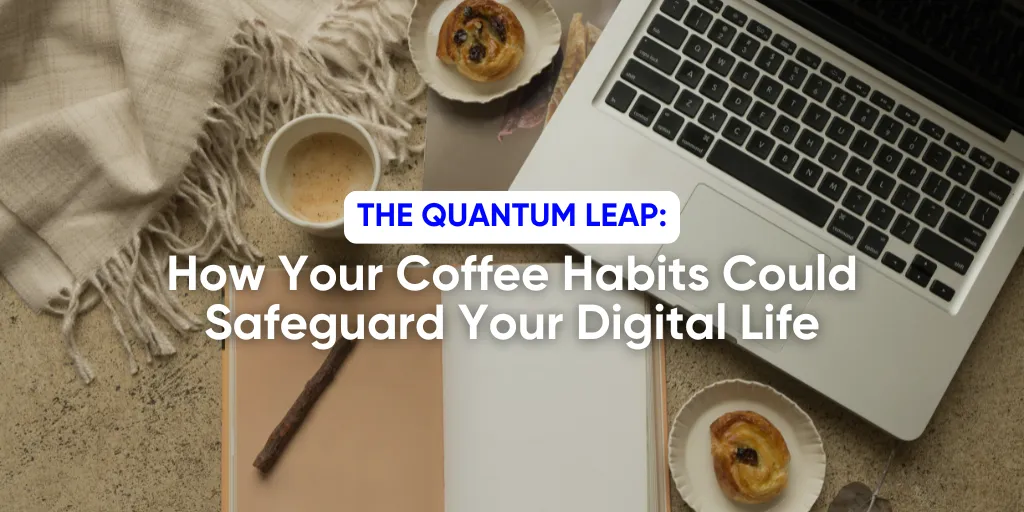 How Your Coffee Habits Could Safeguard Your Digital Life