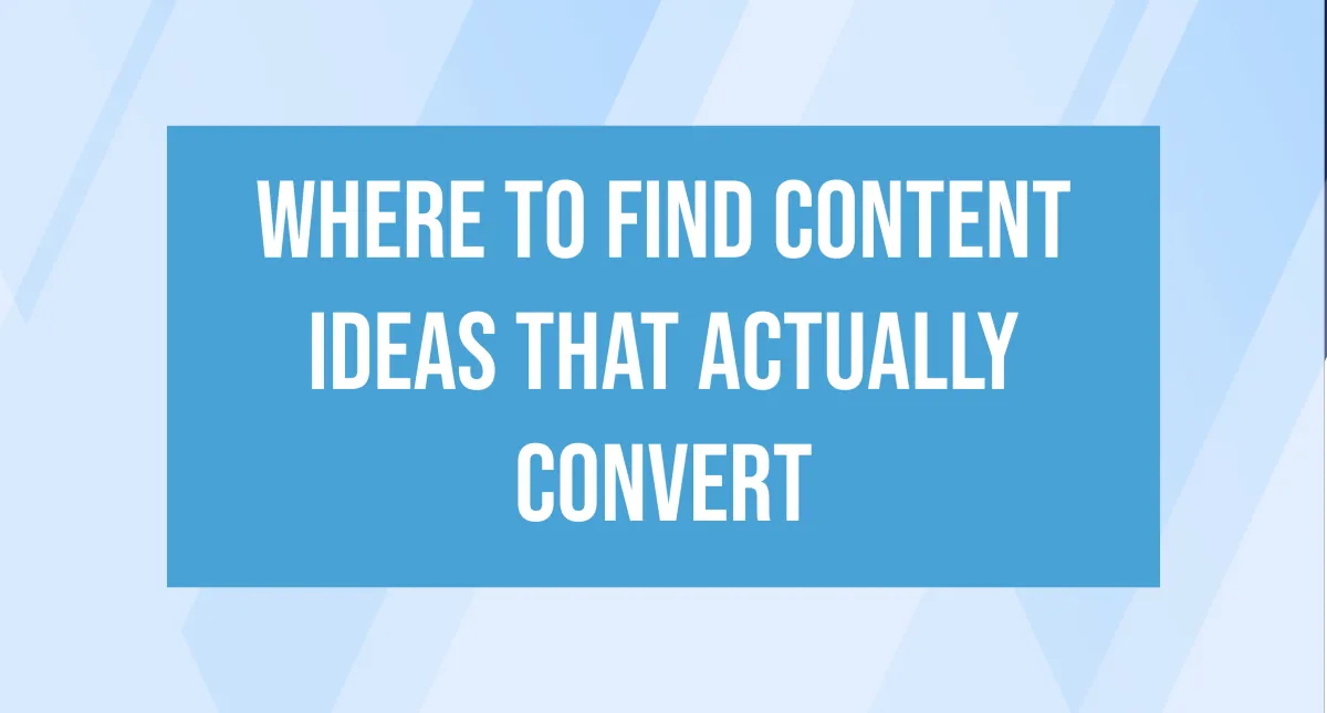 Where to Find Content Ideas That Actually Convert 