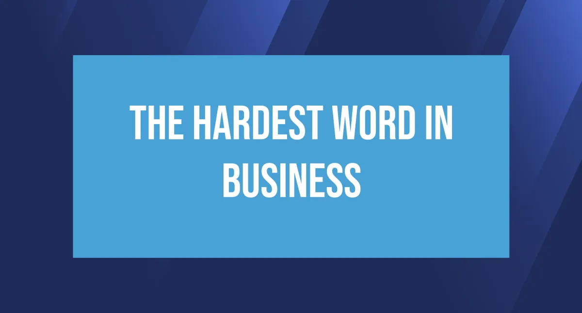 The Hardest Word in Business