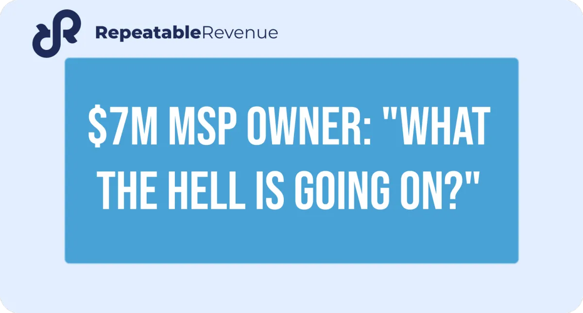$7M MSP Owner: "What the Hell Is Going On?"