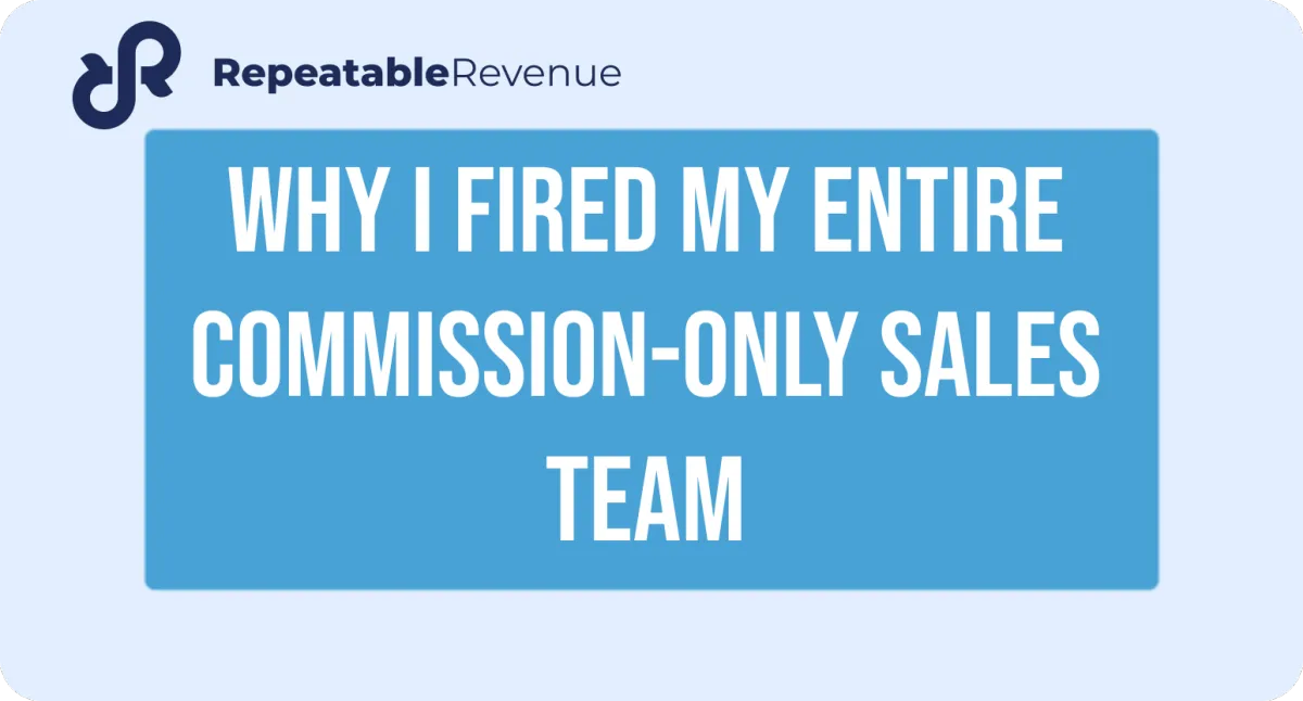 Why I fired my entire commission-only sales team