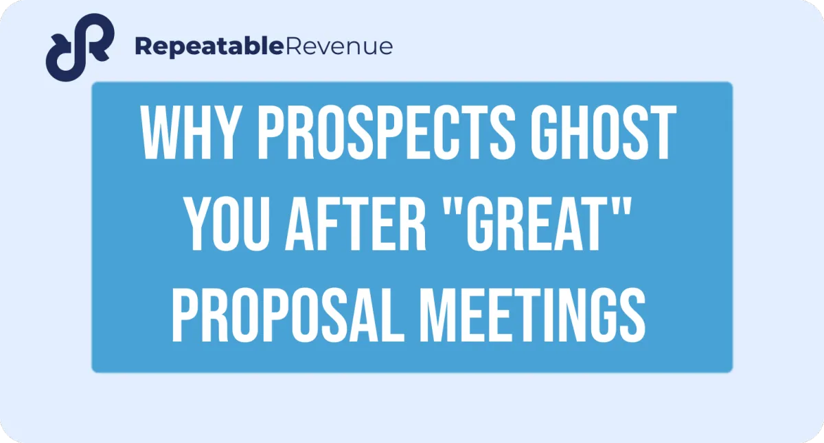 Why prospects ghost you after "great" proposal meetings