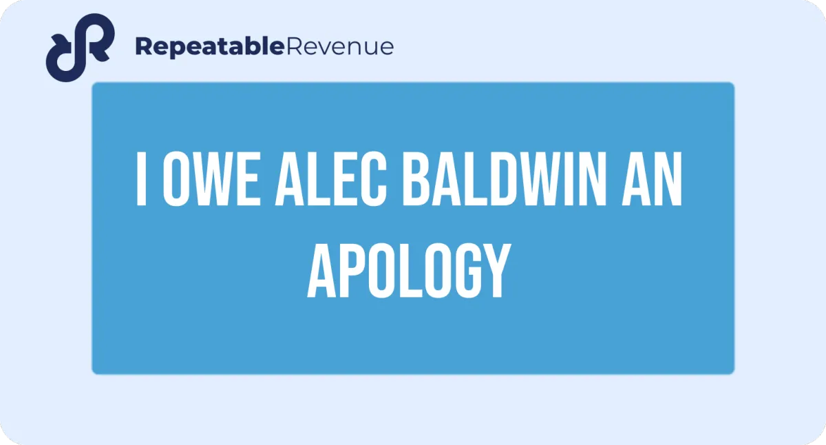 I owe Alec Baldwin an apology