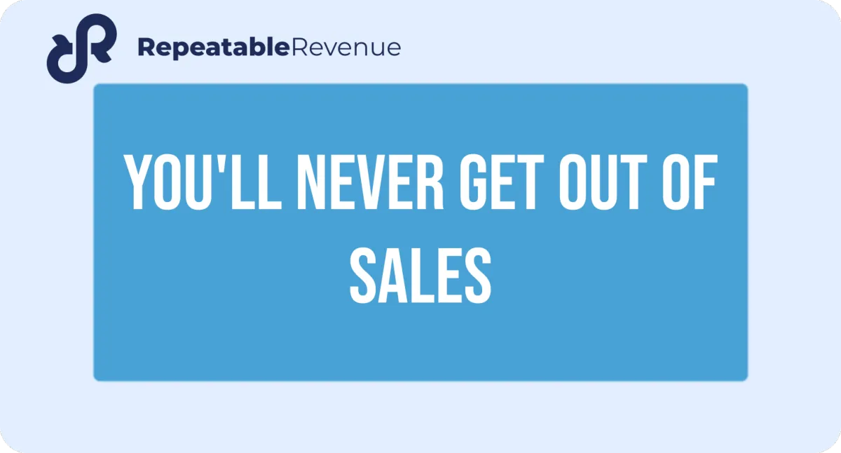 You'll never get out of sales